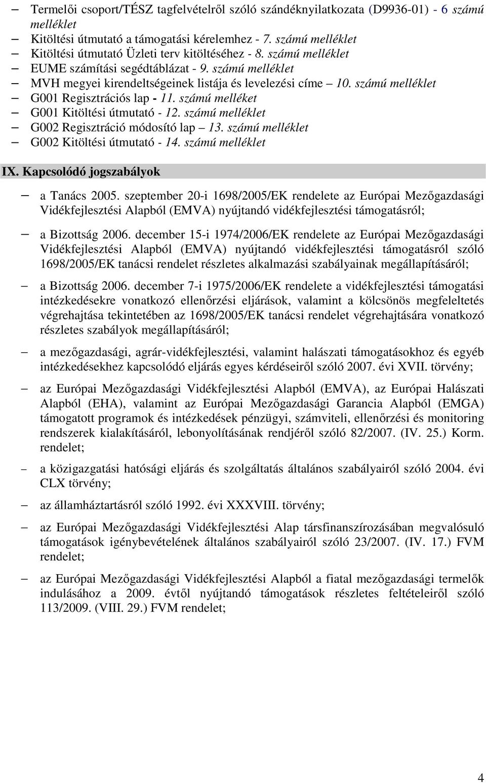 számú melléklet G001 Regisztrációs lap - 11. számú melléket G001 Kitöltési útmutató - 12. számú melléklet G002 Regisztráció módosító lap 13. számú melléklet G002 Kitöltési útmutató - 14.