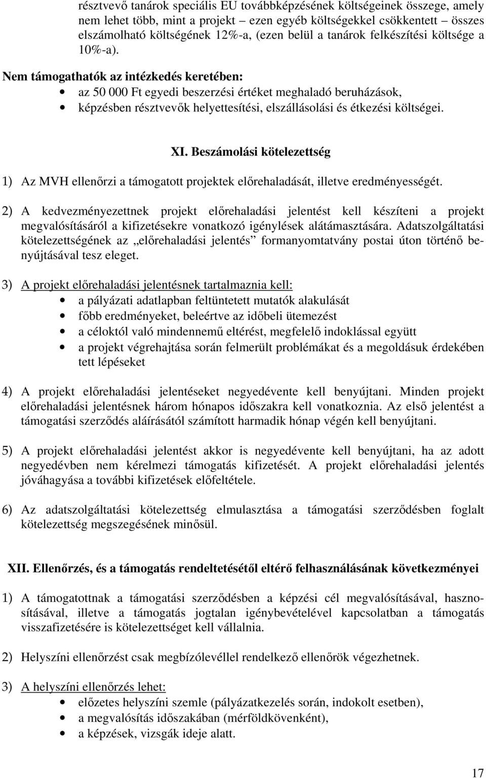 Nem támogathatók az intézkedés keretében: az 50 000 Ft egyedi beszerzési értéket meghaladó beruházások, képzésben résztvevők helyettesítési, elszállásolási és étkezési költségei. XI.