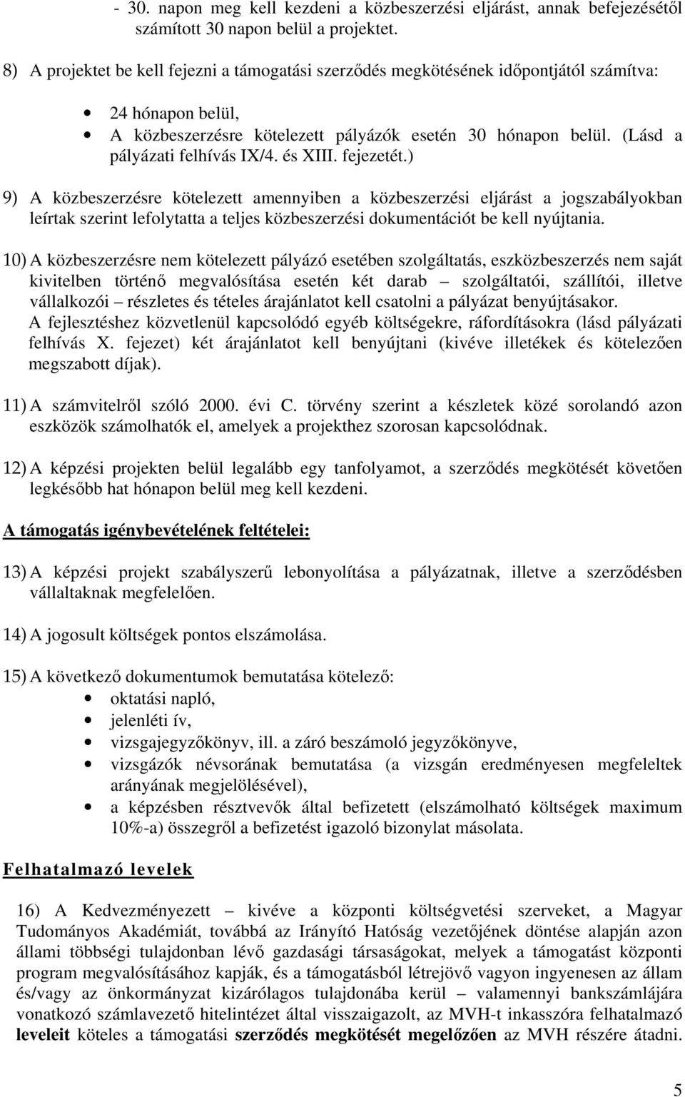 (Lásd a pályázati felhívás IX/4. és XIII. fejezetét.