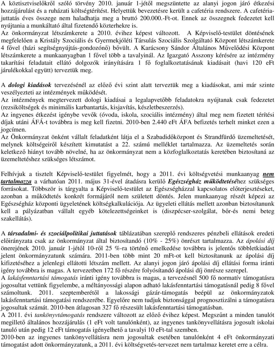 Az önkormányzat létszámkerete a 2010. évihez képest változott.