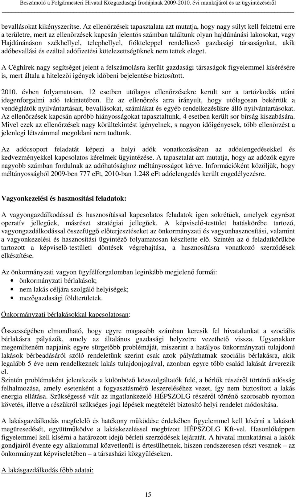 székhellyel, telephellyel, fiókteleppel rendelkezı gazdasági társaságokat, akik adóbevallási és ezáltal adófizetési kötelezettségüknek nem tettek eleget.