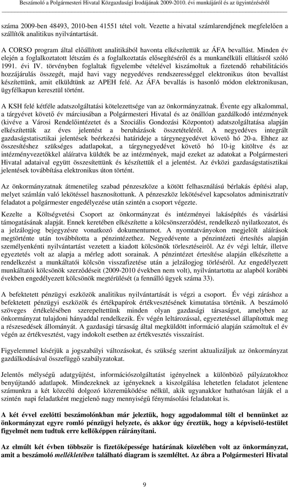 Minden év elején a foglalkoztatott létszám és a foglalkoztatás elısegítésérıl és a munkanélküli ellátásról szóló 1991. évi IV.