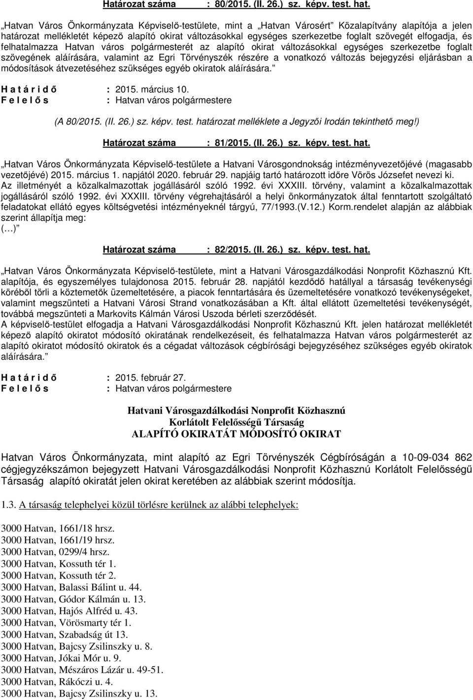 elfogadja, és felhatalmazza Hatvan város polgármesterét az alapító okirat változásokkal egységes szerkezetbe foglalt szövegének aláírására, valamint az Egri Törvényszék részére a vonatkozó változás