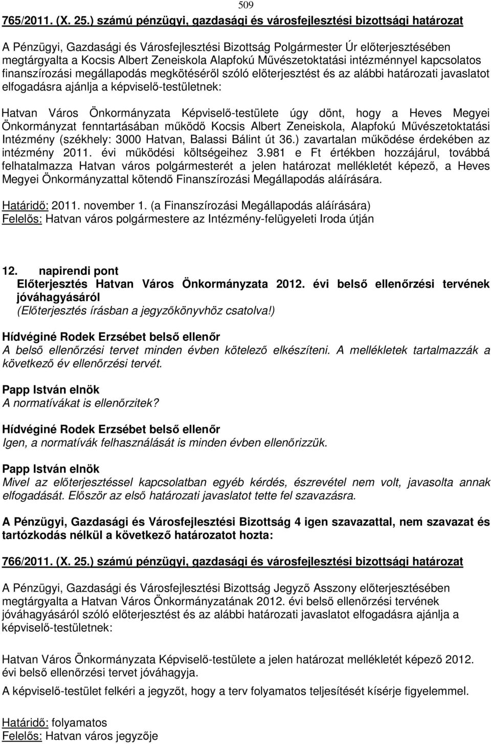 megkötéséről szóló előterjesztést és az alábbi határozati javaslatot elfogadásra ajánlja a képviselő-testületnek: Hatvan Város Önkormányzata Képviselő-testülete úgy dönt, hogy a Heves Megyei