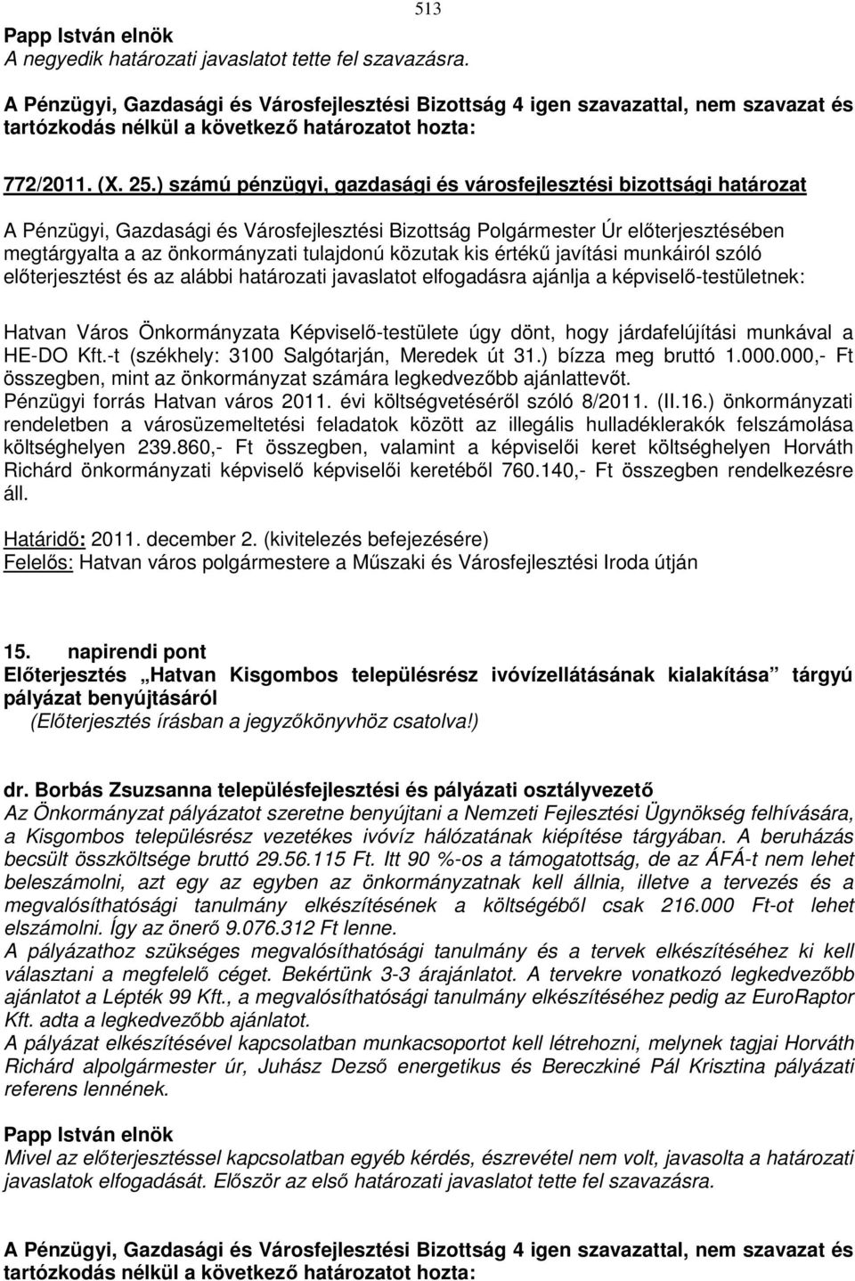 javaslatot elfogadásra ajánlja a képviselő-testületnek: Hatvan Város Önkormányzata Képviselő-testülete úgy dönt, hogy járdafelújítási munkával a HE-DO Kft.