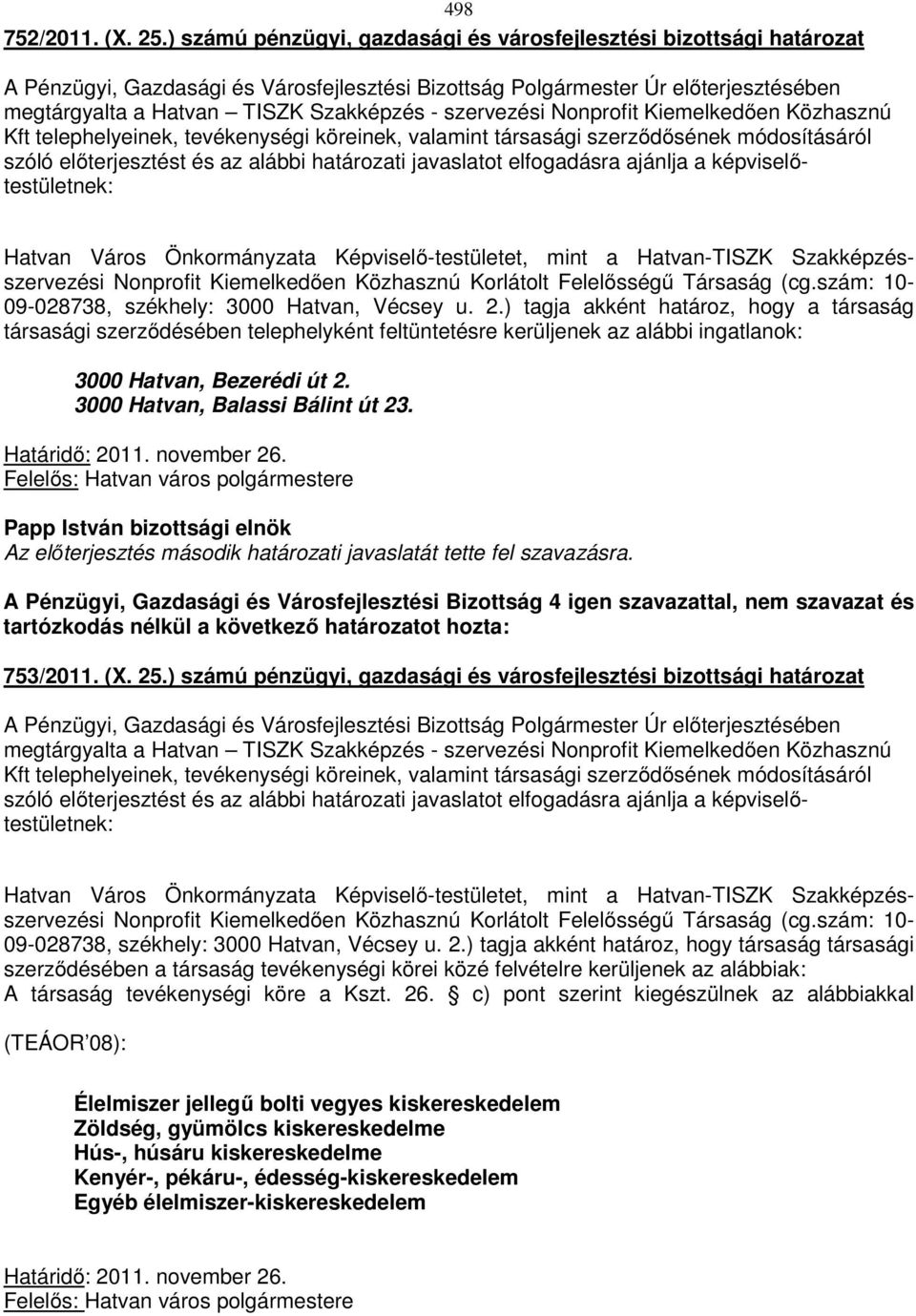 valamint társasági szerződősének módosításáról szóló előterjesztést és az alábbi határozati javaslatot elfogadásra ajánlja a képviselőtestületnek: Hatvan Város Önkormányzata Képviselő-testületet,