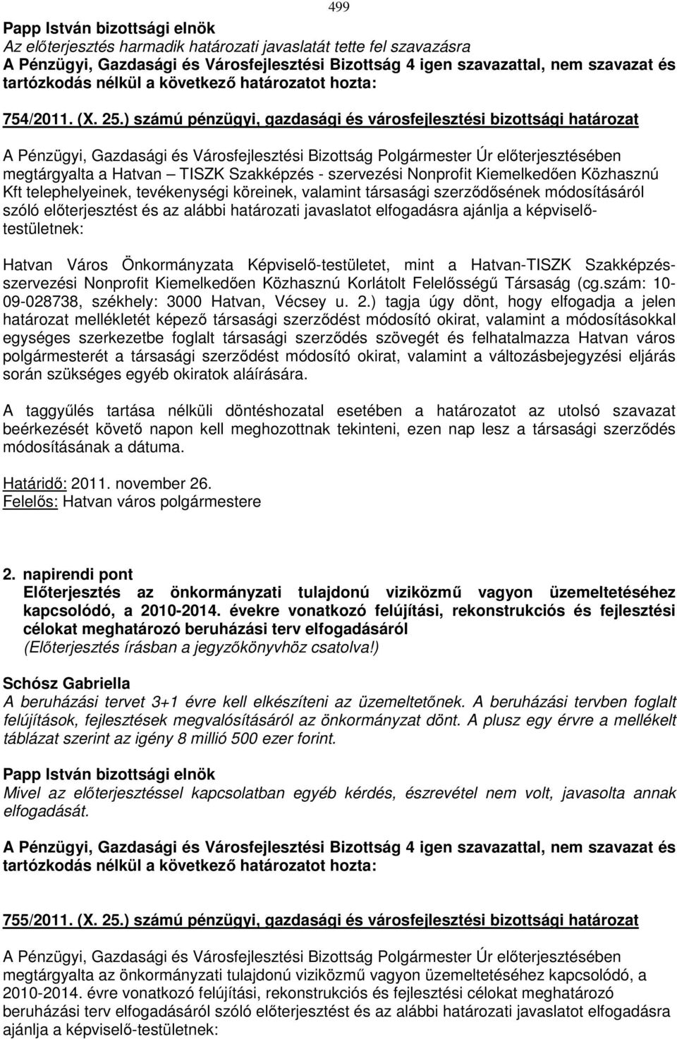 valamint társasági szerződősének módosításáról szóló előterjesztést és az alábbi határozati javaslatot elfogadásra ajánlja a képviselőtestületnek: Hatvan Város Önkormányzata Képviselő-testületet,