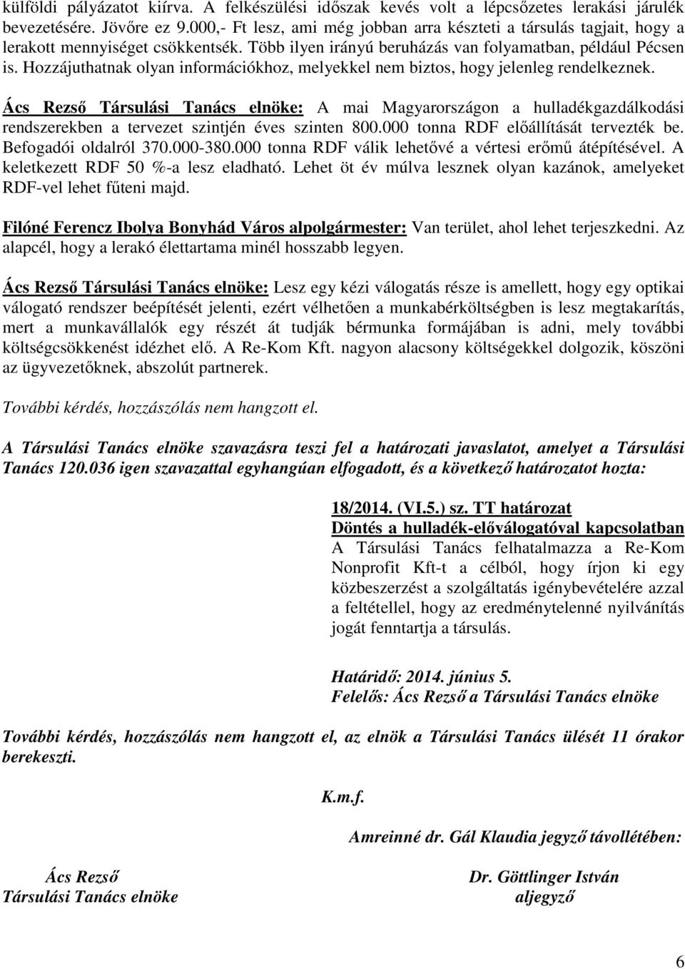 Hozzájuthatnak olyan információkhoz, melyekkel nem biztos, hogy jelenleg rendelkeznek.