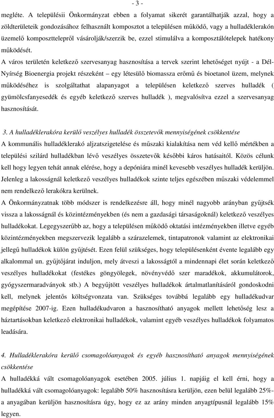 komposztteleprıl vásárolják/szerzik be, ezzel stimulálva a komposztálótelepek hatékony mőködését.