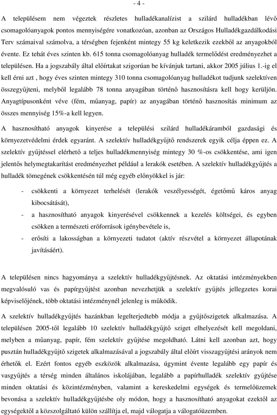 Ha a jogszabály által elıírtakat szigorúan be kívánjuk tartani, akkor 2005 július 1.