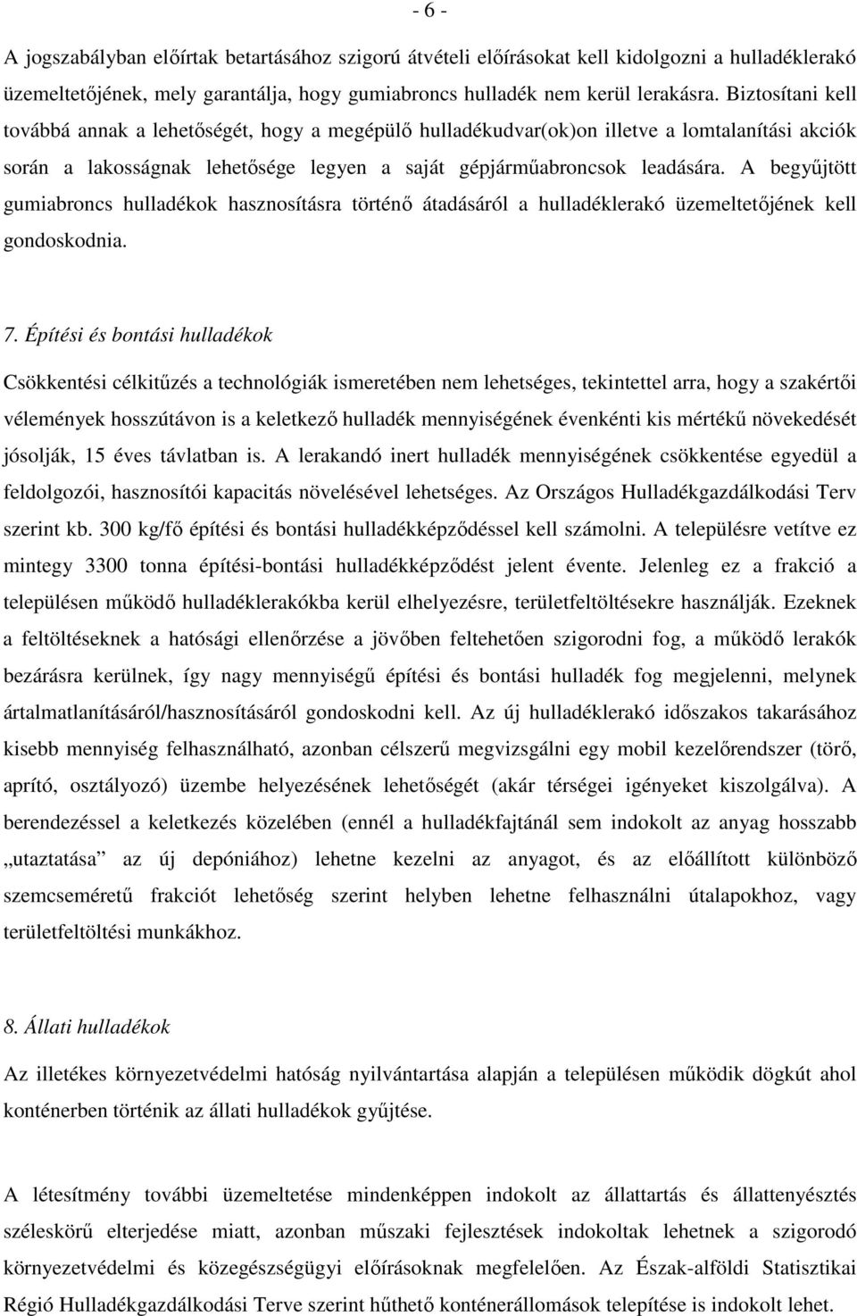A begyőjtött gumiabroncs hulladékok hasznosításra történı átadásáról a hulladéklerakó üzemeltetıjének kell gondoskodnia. 7.