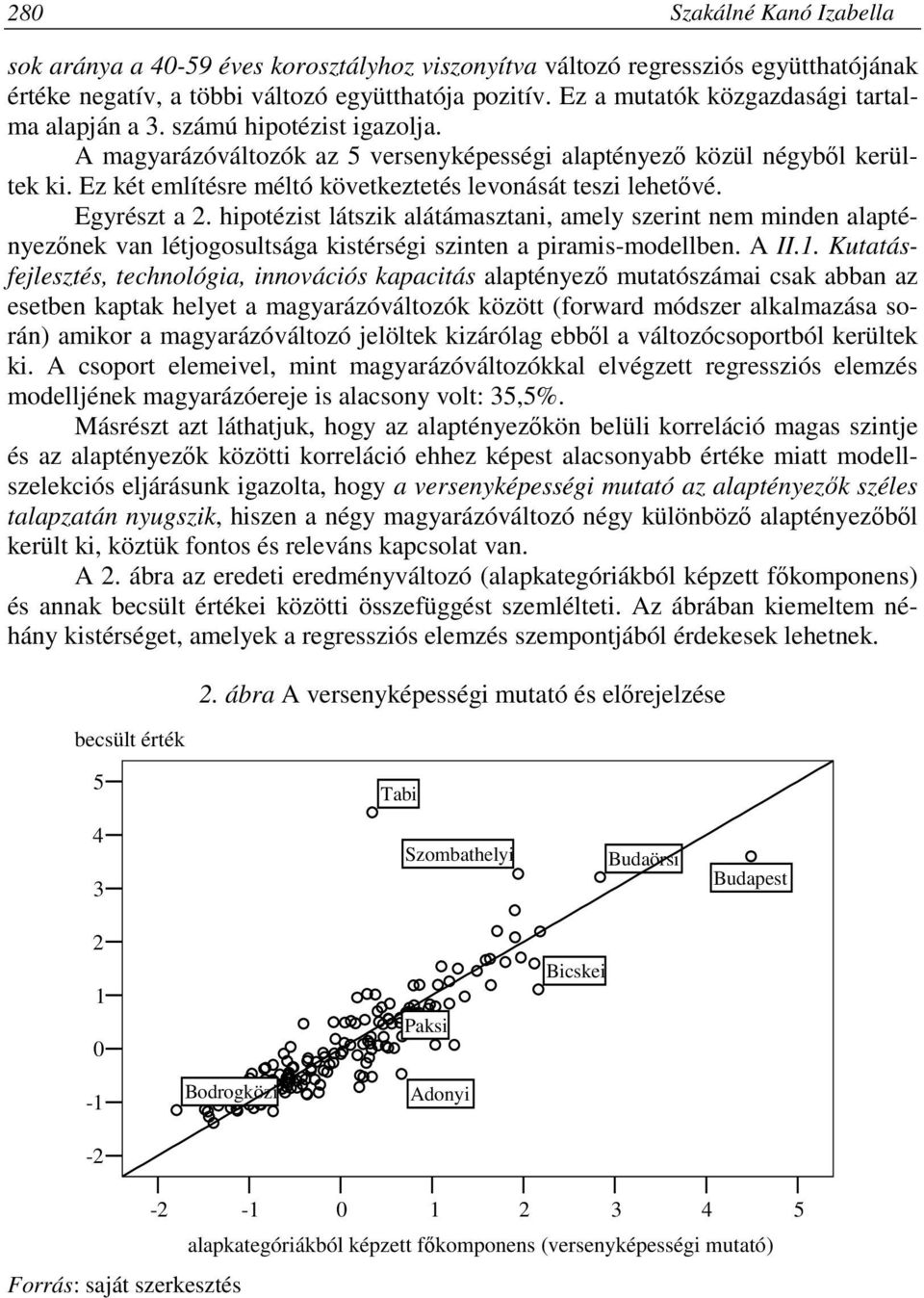 Ez két említésre méltó következtetés levonását teszi lehetıvé. Egyrészt a 2.