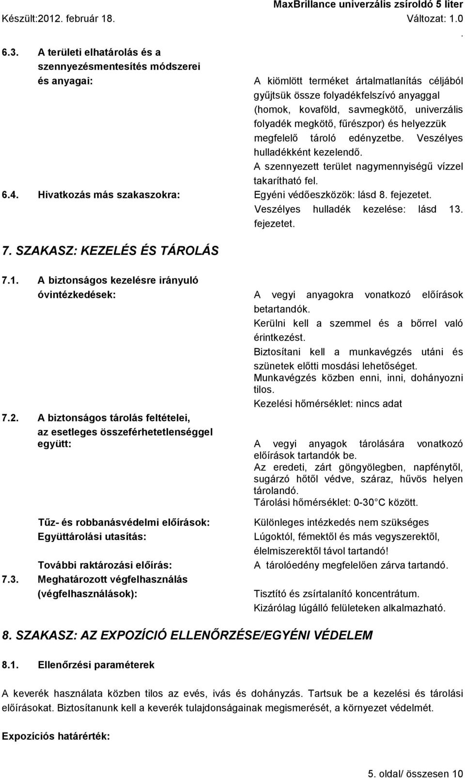 takarítható fel 64 Hivatkozás más szakaszokra: Egyéni védőeszközök: lásd 8 fejezetet Veszélyes hulladék kezelése: lásd 13 fejezetet 7 SZAKASZ: KEZELÉS ÉS TÁROLÁS 71 A biztonságos kezelésre irányuló