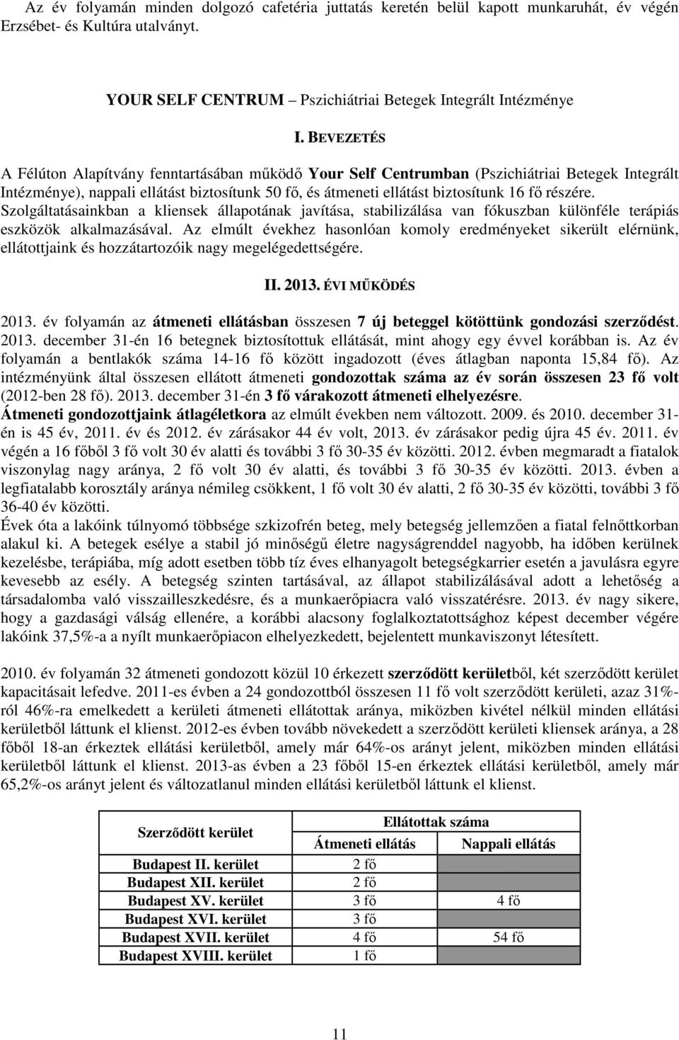 részére. Szolgáltatásainkban a kliensek állapotának javítása, stabilizálása van fókuszban különféle terápiás eszközök alkalmazásával.