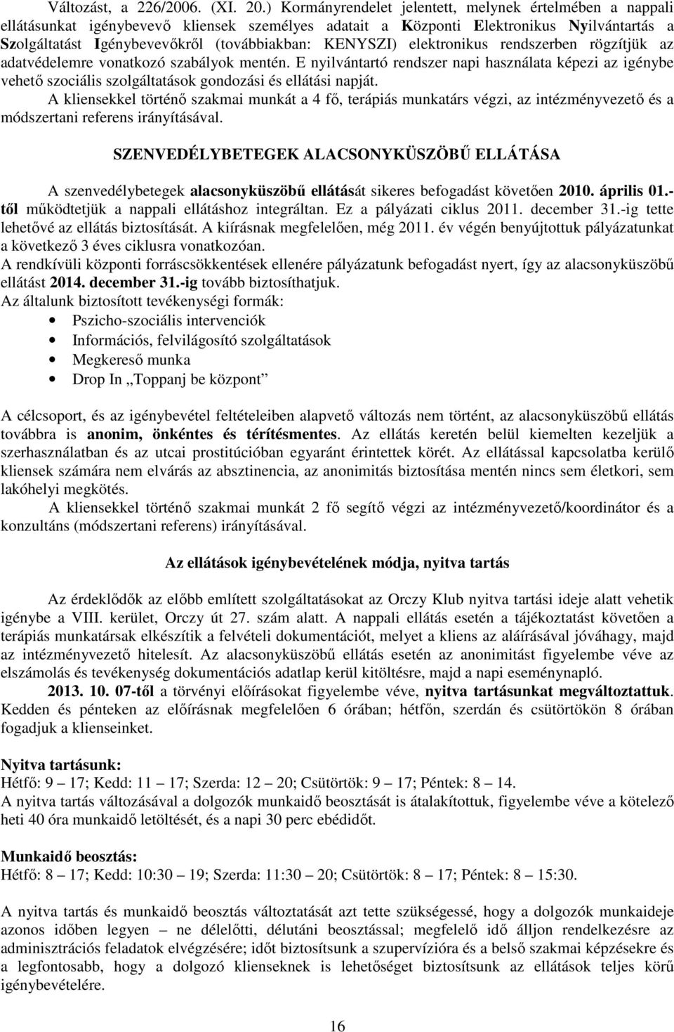 KENYSZI) elektronikus rendszerben rögzítjük az adatvédelemre vonatkozó szabályok mentén.