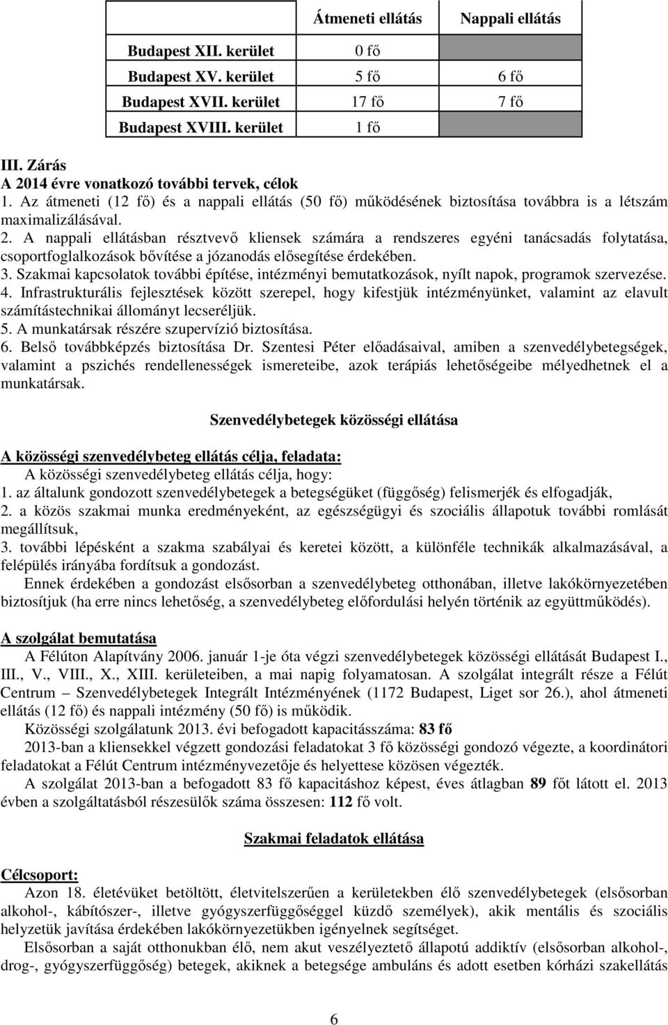 3. Szakmai kapcsolatok további építése, intézményi bemutatkozások, nyílt napok, programok szervezése. 4.