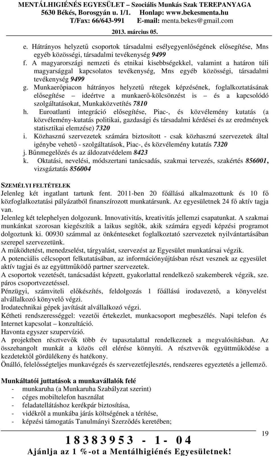 Munkaerőpiacon hátrányos helyzetű rétegek képzésének, foglalkoztatásának elősegítése ideértve a munkaerő-kölcsönzést is és a kapcsolódó szolgáltatásokat, Munkaközvetítés 7810 h.