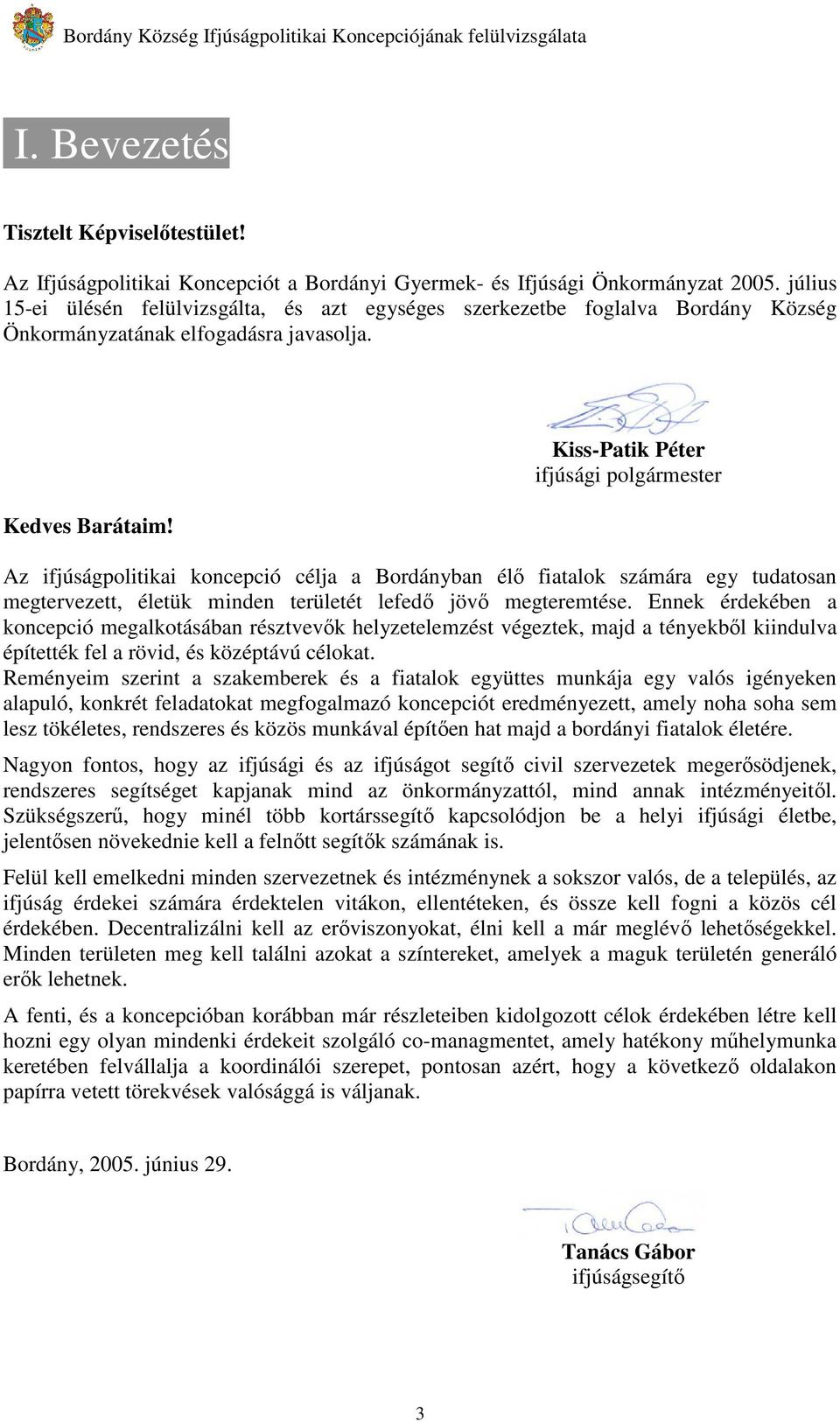 Kiss-Patik Péter ifjúsági polgármester Az ifjúságpolitikai koncepció célja a Bordányban élı fiatalok számára egy tudatosan megtervezett, életük minden területét lefedı jövı megteremtése.