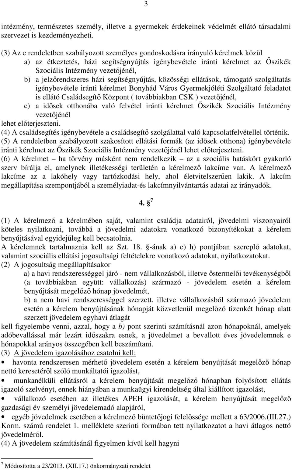 jelzőrendszeres házi segítségnyújtás, közösségi ellátások, támogató szolgáltatás igénybevétele iránti kérelmet Bonyhád Város Gyermekjóléti Szolgáltató feladatot is ellátó Családsegítő Központ (