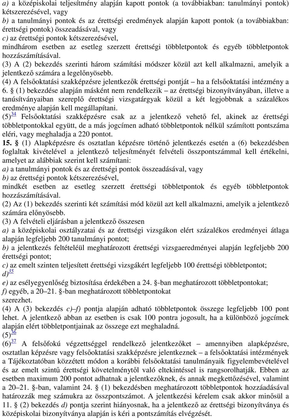 (3) A (2) bekezdés szerinti három számítási módszer közül azt kell alkalmazni, amelyik a jelentkező számára a legelőnyösebb.