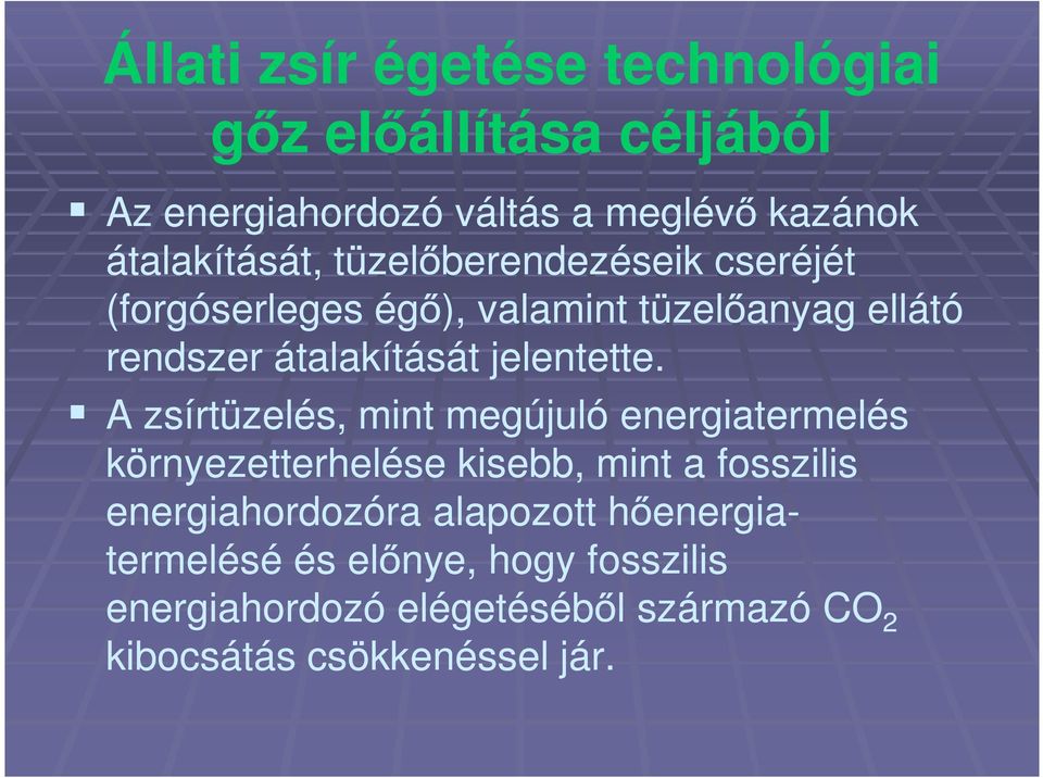 A zsírtüzelés, mint megújuló energiatermelés környezetterhelése kisebb, mint a fosszilis energiahordozóra