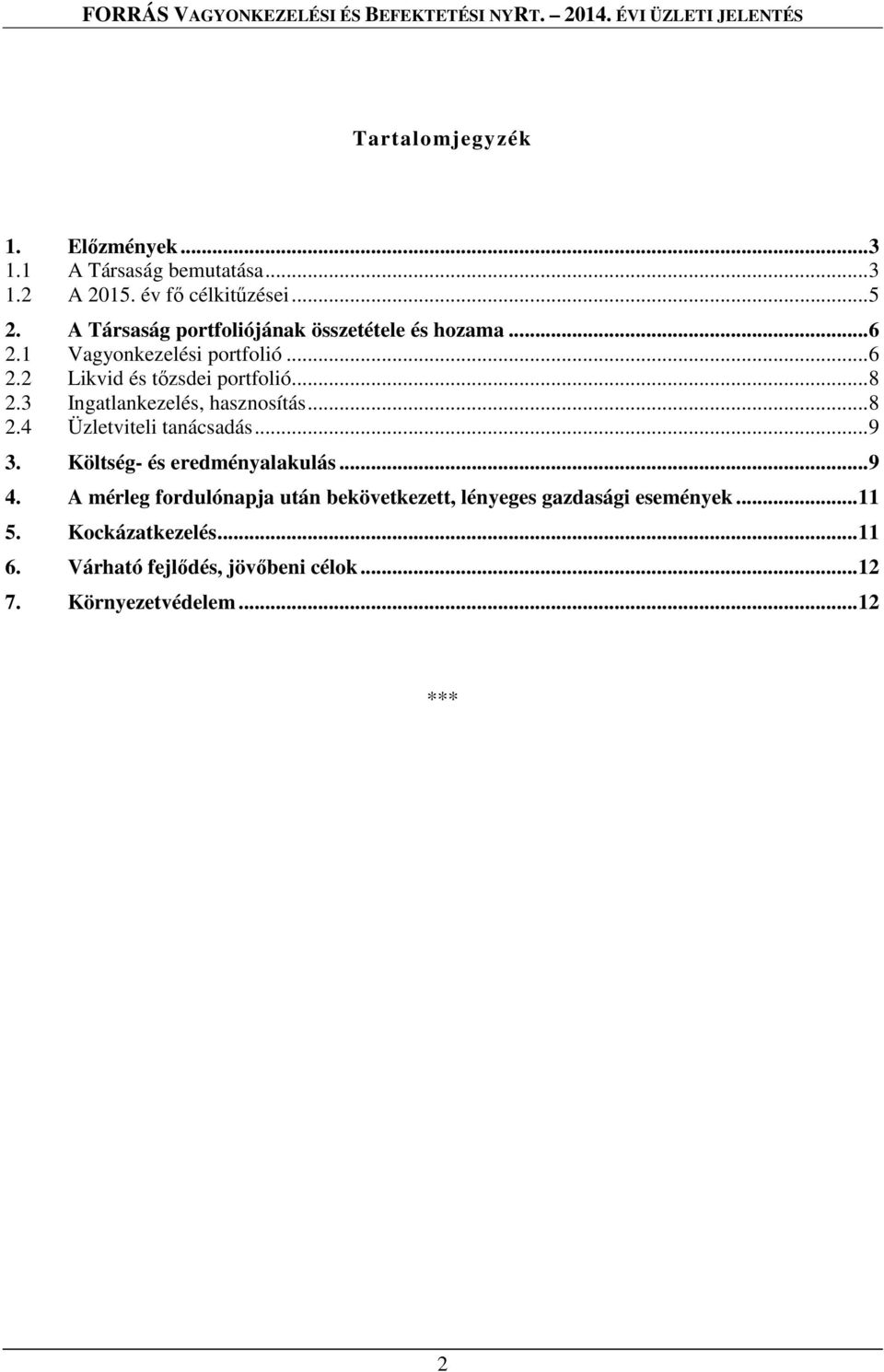 3 Ingatlankezelés, hasznosítás... 8 2.4 Üzletviteli tanácsadás... 9 3. Költség- és eredményalakulás... 9 4.