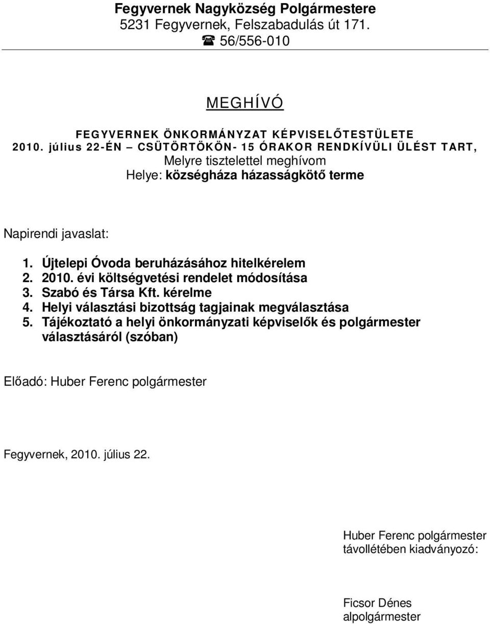 Újtelepi Óvoda beruházásához hitelkérelem 2. 2010. évi költségvetési rendelet módosítása 3. Szabó és Társa Kft. kérelme 4.