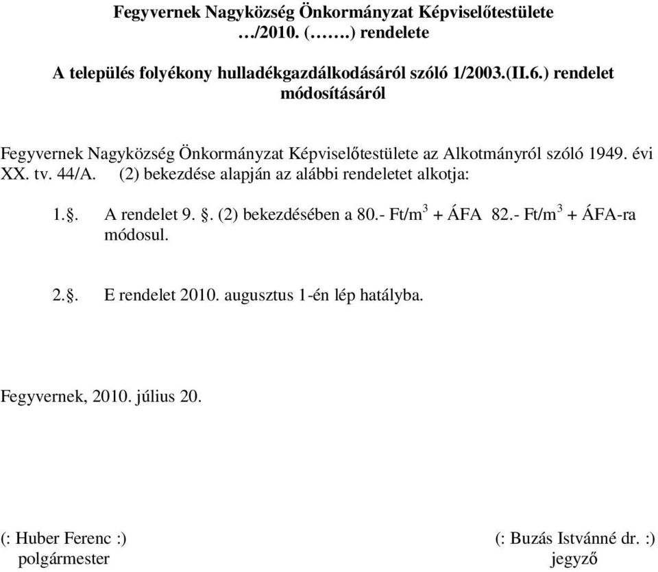 ) rendelet módosításáról Fegyvernek Nagyközség Önkormányzat Képviselőtestülete az Alkotmányról szóló 1949. évi XX. tv. 44/A.