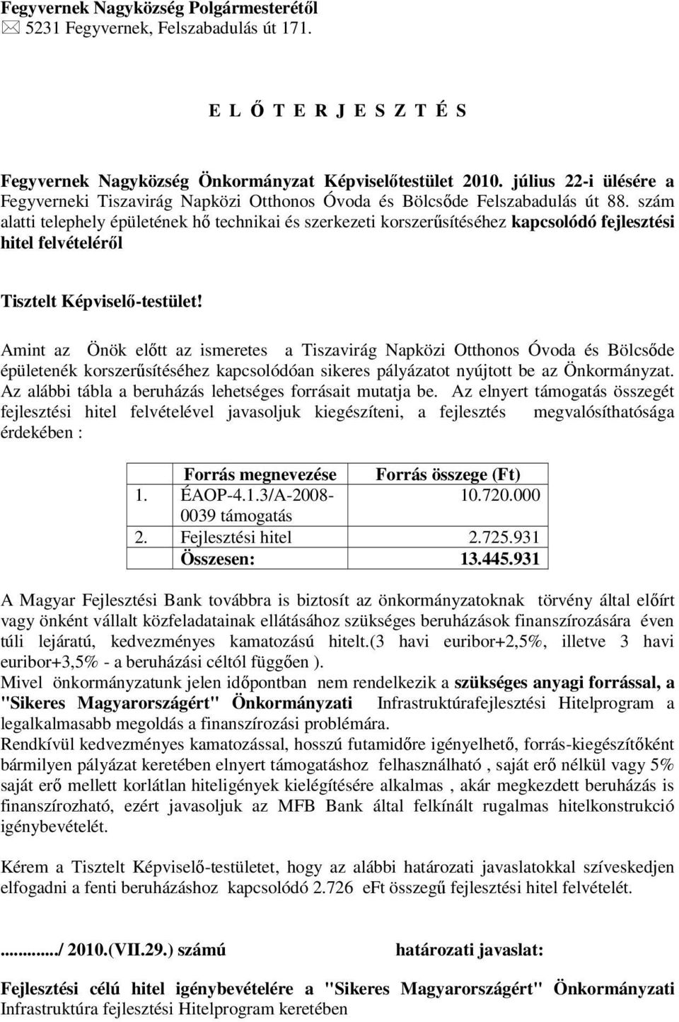 szám alatti telephely épületének hő technikai és szerkezeti korszerűsítéséhez kapcsolódó fejlesztési hitel felvételéről Tisztelt Képviselő-testület!