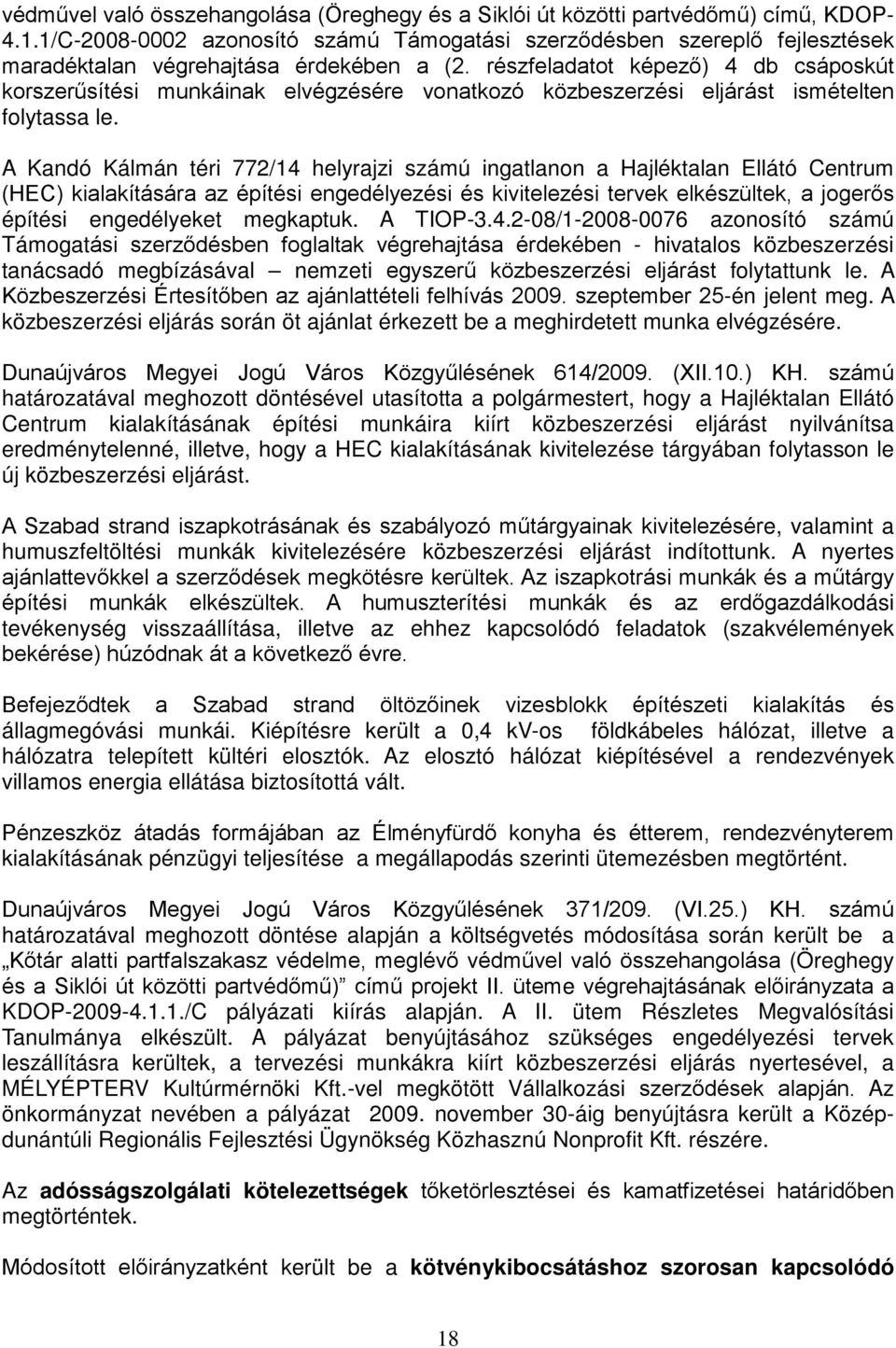 részfeladatot képező) 4 db csáposkút korszerűsítési munkáinak elvégzésére vonatkozó közbeszerzési eljárást ismételten folytassa le.