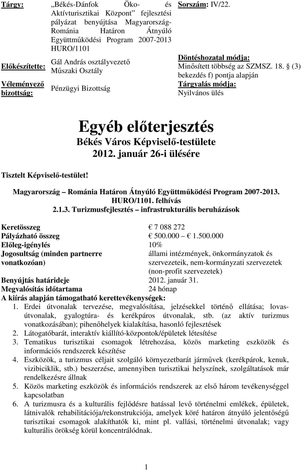 (3) bekezdés f) pontja alapján Tárgyalás módja: Nyilvános ülés Tisztelt Képviselő-testület! Egyéb előterjesztés Békés Város Képviselő-testülete 2012.