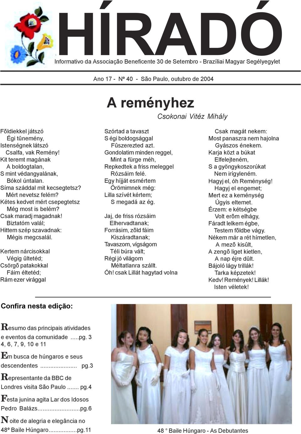 Kétes kedvet mért csepegtetsz Még most is belém? Csak maradj magadnak! Biztatóm valál; Hittem szép szavadnak: Mégis megcsalál.
