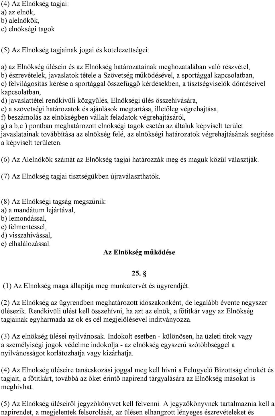 kapcsolatban, d) javaslattétel rendkívüli közgyűlés, Elnökségi ülés összehívására, e) a szövetségi határozatok és ajánlások megtartása, illetőleg végrehajtása, f) beszámolás az elnökségben vállalt