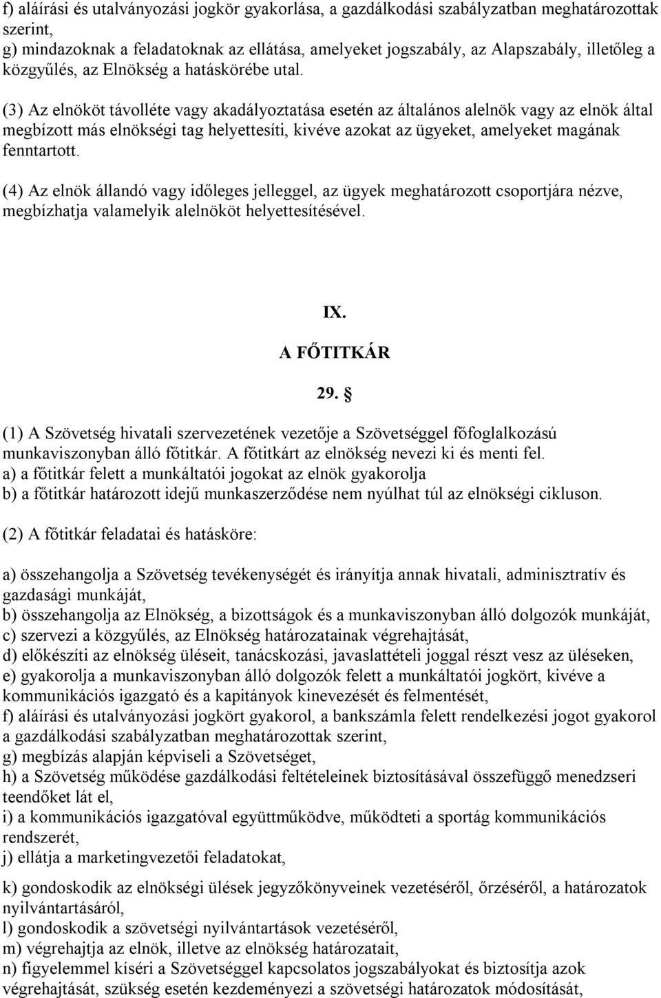 (3) Az elnököt távolléte vagy akadályoztatása esetén az általános alelnök vagy az elnök által megbízott más elnökségi tag helyettesíti, kivéve azokat az ügyeket, amelyeket magának fenntartott.