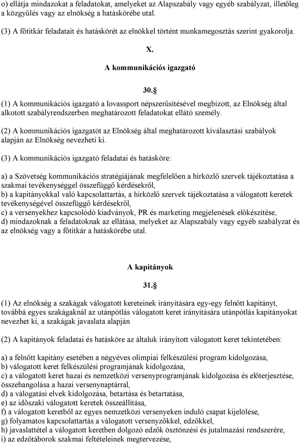 (1) A kommunikációs igazgató a lovassport népszerűsítésével megbízott, az Elnökség által alkotott szabályrendszerben meghatározott feladatokat ellátó személy.