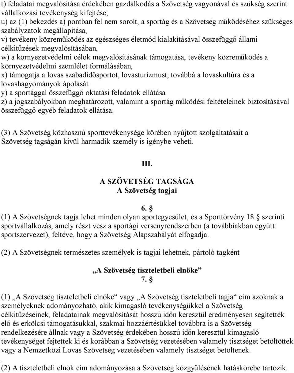 megvalósításának támogatása, tevékeny közreműködés a környezetvédelmi szemlélet formálásában, x) támogatja a lovas szabadidősportot, lovasturizmust, továbbá a lovaskultúra és a lovashagyományok