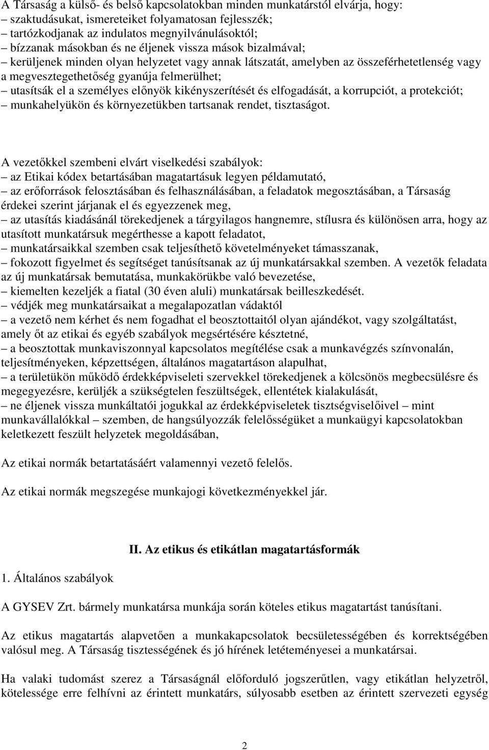 előnyök kikényszerítését és elfogadását, a korrupciót, a protekciót; munkahelyükön és környezetükben tartsanak rendet, tisztaságot.