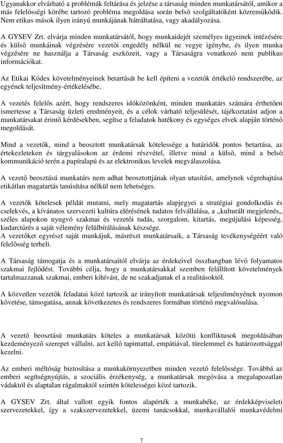 elvárja minden munkatársától, hogy munkaidejét személyes ügyeinek intézésére és külső munkáinak végzésére vezetői engedély nélkül ne vegye igénybe, és ilyen munka végzésére ne használja a Társaság