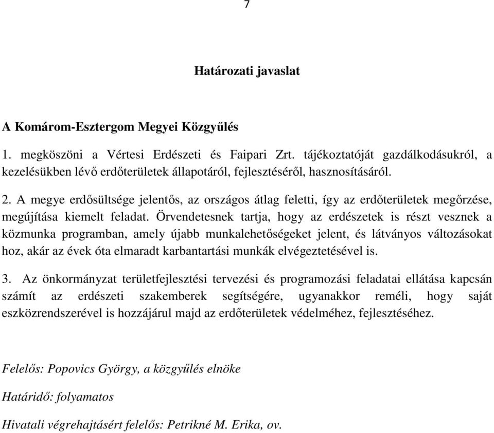 A megye erdősültsége jelentős, az országos átlag feletti, így az erdőterületek megőrzése, megújítása kiemelt feladat.