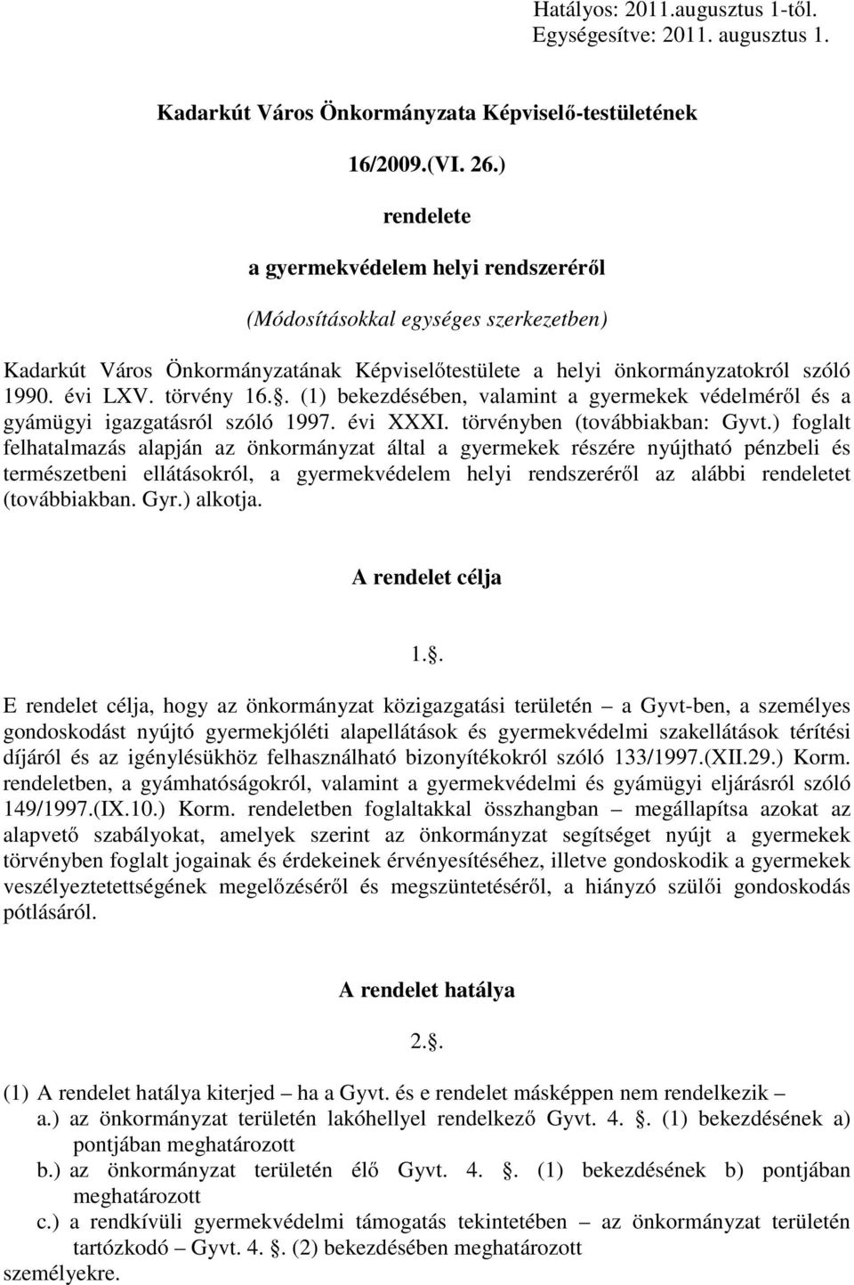 . (1) bekezdésében, valamint a gyermekek védelmérıl és a gyámügyi igazgatásról szóló 1997. évi XXXI. törvényben (továbbiakban: Gyvt.