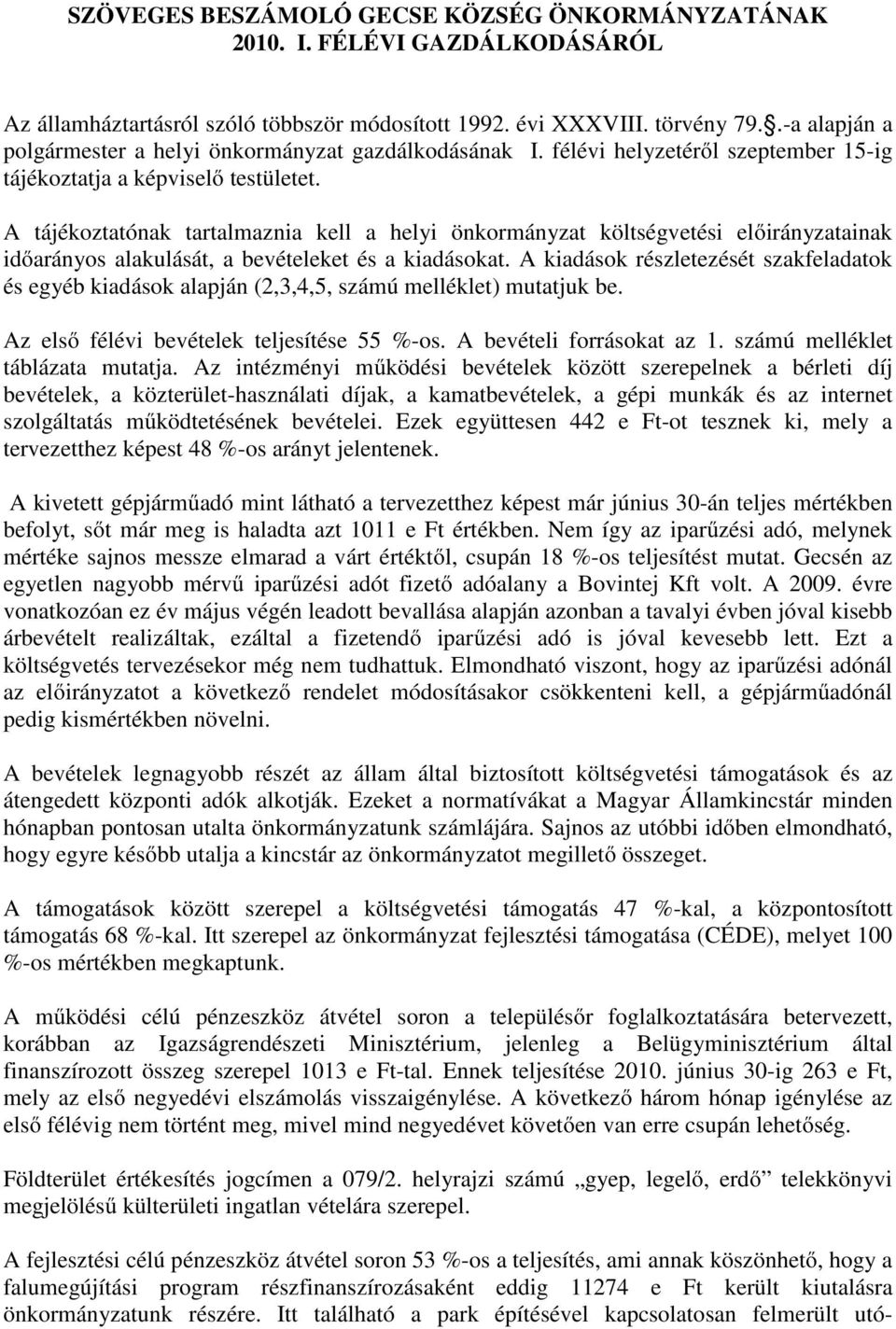 A tájékoztatónak tartalmaznia kell a helyi önkormányzat költségvetési ainak időarányos alakulását, a bevételeket és a kiadásokat.