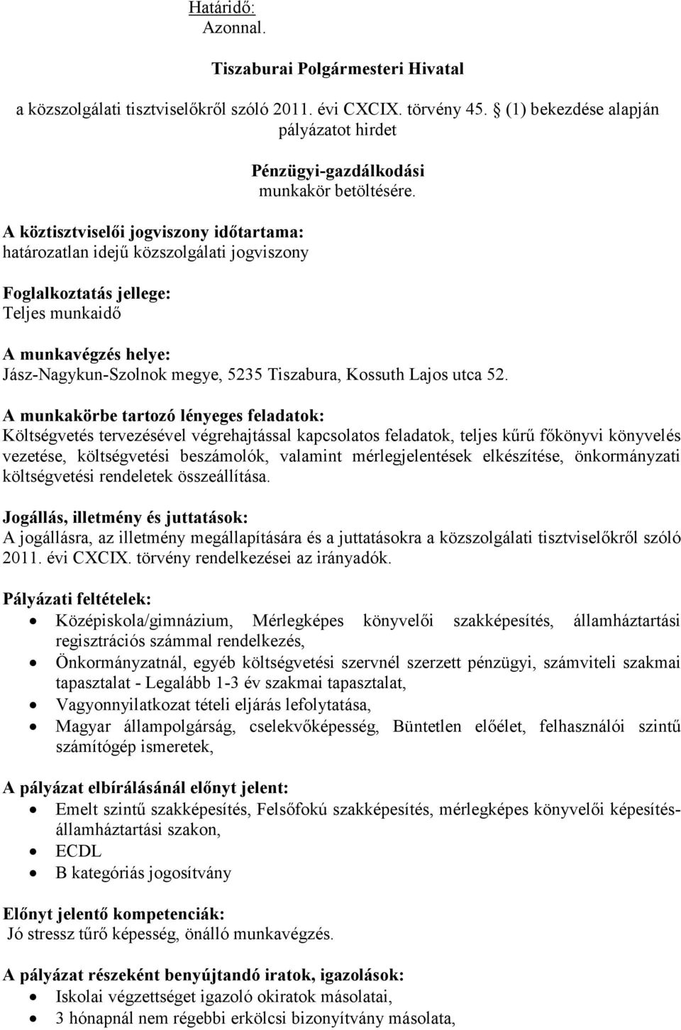 betöltésére. A munkavégzés helye: Jász-Nagykun-Szolnok megye, 5235 Tiszabura, Kossuth Lajos utca 52.