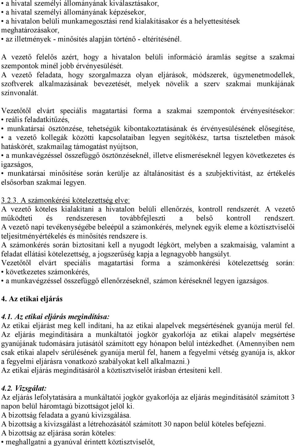 A vezető feladata, hogy szorgalmazza olyan eljárások, módszerek, ügymenetmodellek, szoftverek alkalmazásának bevezetését, melyek növelik a szerv szakmai munkájának színvonalát.