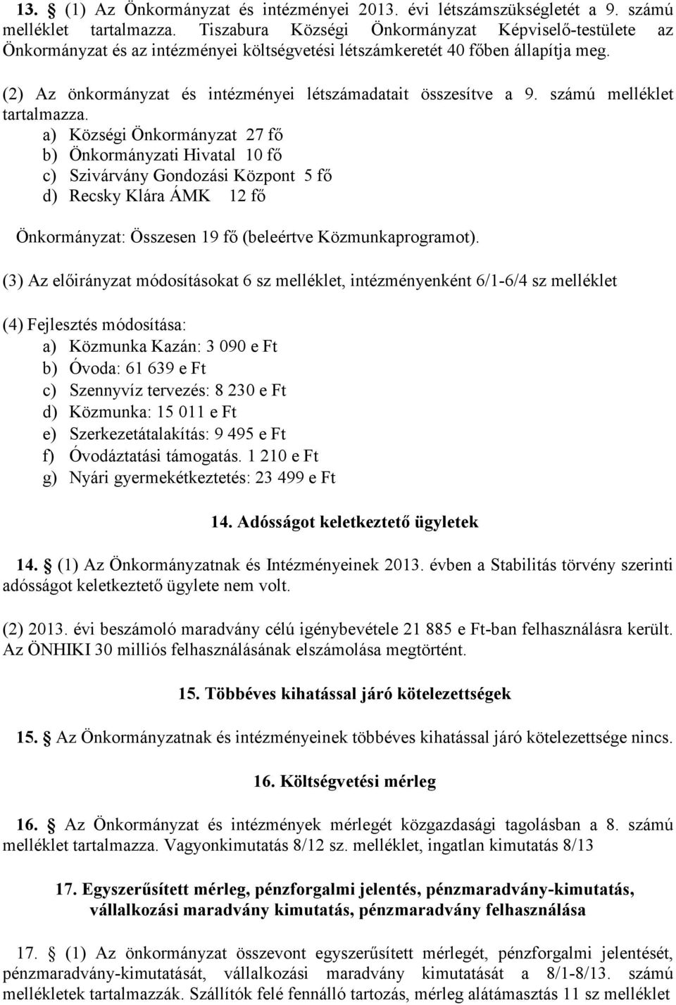 (2) Az önkormányzat és intézményei létszámadatait összesítve a 9. számú melléklet tartalmazza.