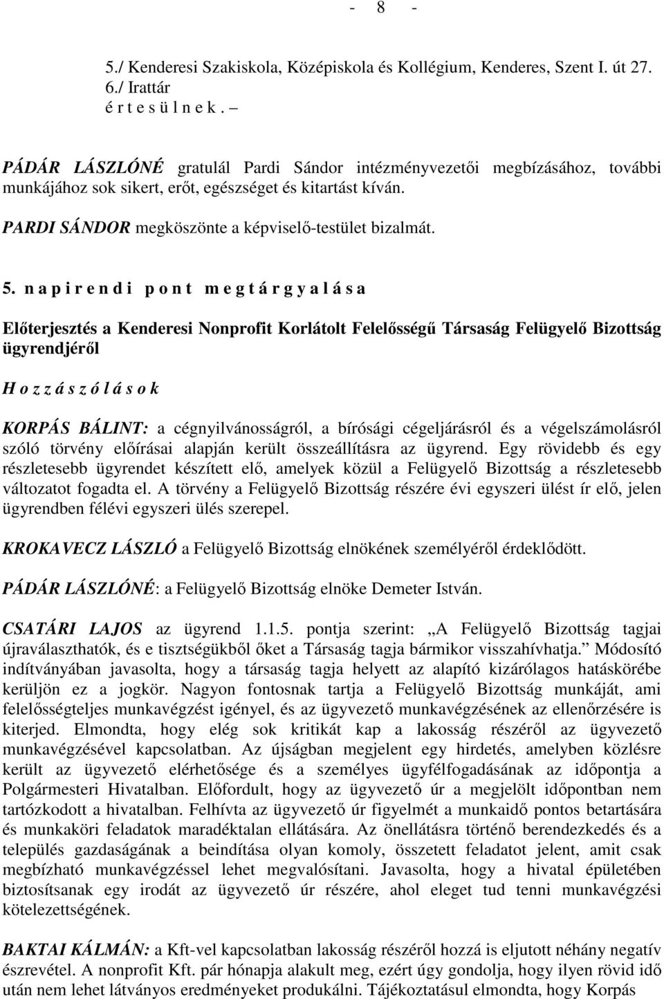 n a p i r e n d i p o n t m e g t á r g y a l á s a Elıterjesztés a Kenderesi Nonprofit Korlátolt Felelısségő Társaság Felügyelı Bizottság ügyrendjérıl H o z z á s z ó l á s o k KORPÁS BÁLINT: a