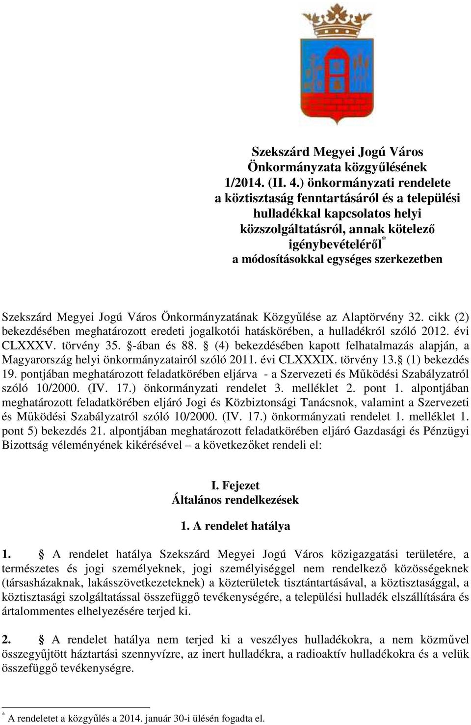 Szekszárd Megyei Jogú Város Önkormányzatának Közgyőlése az Alaptörvény 32. cikk (2) bekezdésében meghatározott eredeti jogalkotói hatáskörében, a hulladékról szóló 2012. évi CLXXXV. törvény 35.