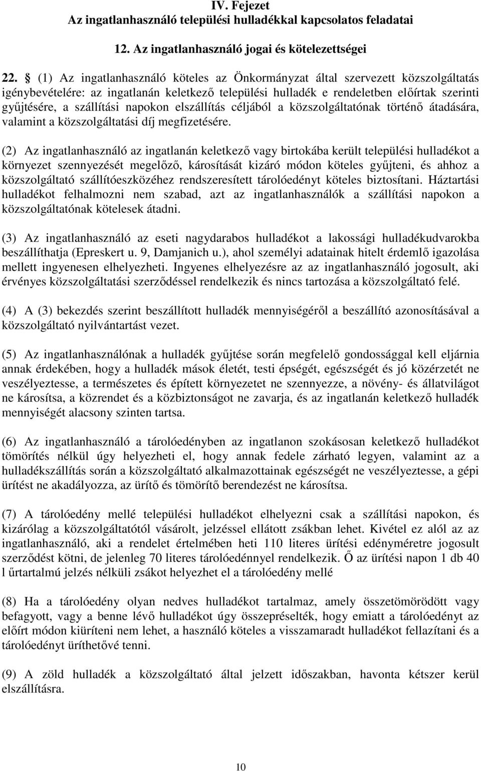 napokon elszállítás céljából a közszolgáltatónak történı átadására, valamint a közszolgáltatási díj megfizetésére.