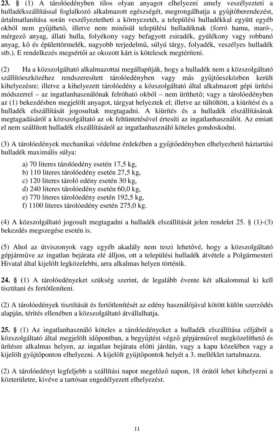 befagyott zsiradék, gyúlékony vagy robbanó anyag, kı és épülettörmelék, nagyobb terjedelmő, súlyú tárgy, folyadék, veszélyes hulladék stb.).