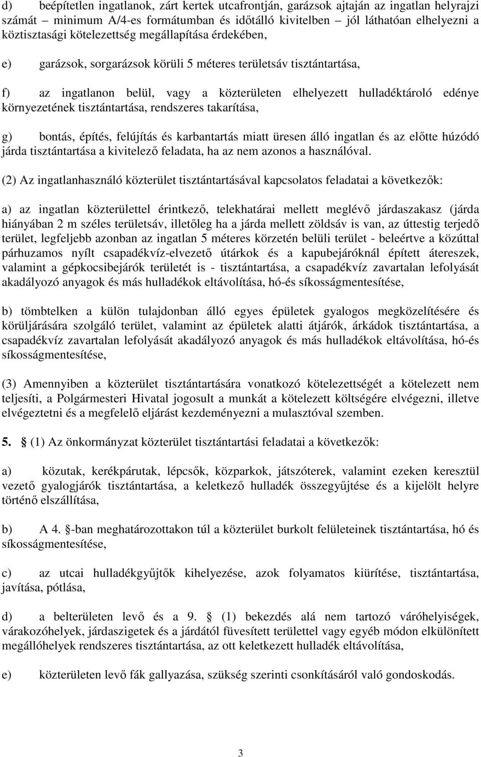 tisztántartása, rendszeres takarítása, g) bontás, építés, felújítás és karbantartás miatt üresen álló ingatlan és az elıtte húzódó járda tisztántartása a kivitelezı feladata, ha az nem azonos a