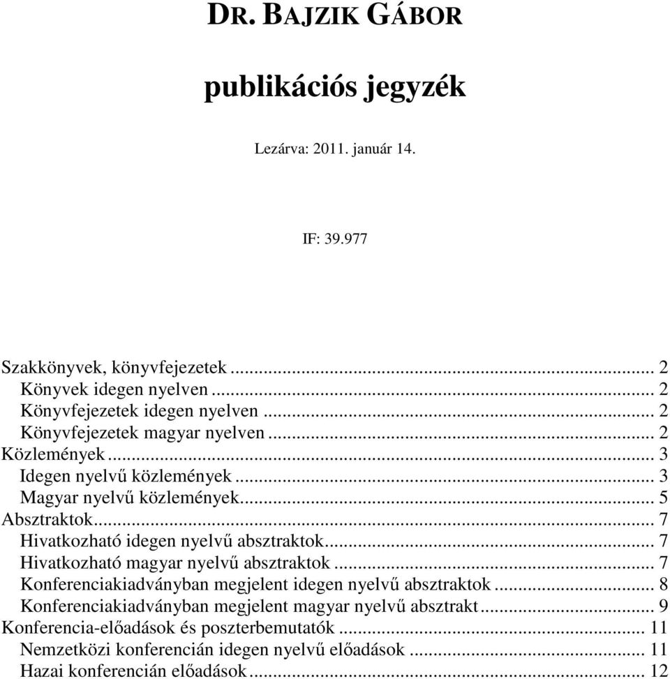 .. 7 Hivatkozható idegen nyelvő absztraktok... 7 Hivatkozható magyar nyelvő absztraktok... 7 Konferenciakiadványban megjelent idegen nyelvő absztraktok.